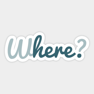 Where? Here. Motivational Text Sticker